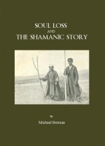 Soul Loss and the Shamanic Story - Michael Berman