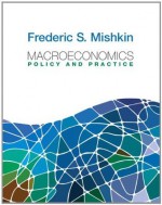 Macroeconomics: Policy and Practice (Pearson Series in Economics) - Frederic S. Mishkin