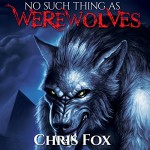 No Such Thing As Werewolves - Chris Fox, Ryan Kennard Burke