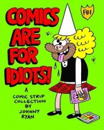 Blecky Yuckerella, Vol. 3: Comics are for Idiots! - Johnny Ryan