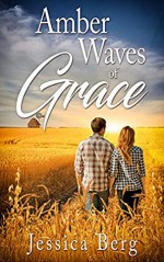 Amber Waves of Grace - Jessica Berg