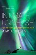 The Intimate Universe: How the Stars are Closer Than You Think - Marek Kukula