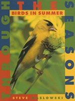 Birds in Summer (Through the Seasons (Smart Apple)) - Steve Maslowski, Adele Richardson