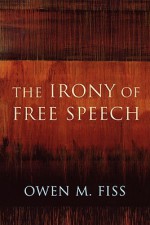 The Irony of Free Speech - Owen M. Fiss