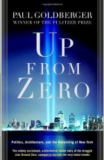 Up from Zero: Politics, Architecture, and the Rebuilding of New York - Paul Goldberger