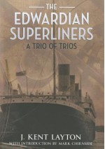 The Edwardian Superliners: A Trio of Trios - J. Kent Layton, Layton