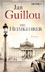 Die Heimkehrer: Roman - Jan Guillou, Lotta Rüegger, Holger Wolandt