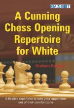 A Cunning Chess Opening Repertoire for White - Graham Burgess