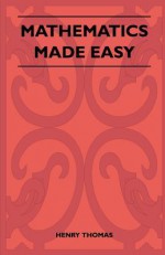 Mathematics Made Easy - Henry Thomas