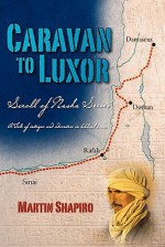 Caravan to Luxor: Scroll of Naska Series - Martin Shapiro