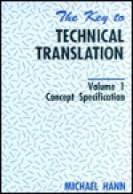 The Key to Technical Translation: Volume 1: Concept Specification - Michael Hann