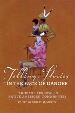 Telling Stories in the Face of Danger: Language Renewal in Native American Communities - Paul V. Kroskrity