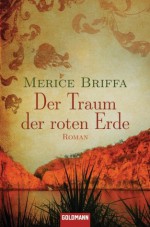 Der Traum der roten Erde: Roman (German Edition) - Merice Briffa, Ellen Schlootz