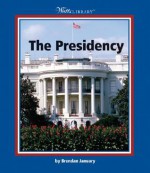 The Presidency (Watts Library) - Brendan January