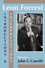 Leon Forrest: Introductions and Interpretations - John G. Cawelti