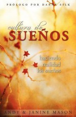 Cultura de Suenos: Haciendo Realidad Los Suenos - Andy Mason, Janine Mason, Danny Silk