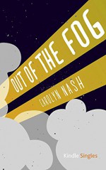 Out of the Fog (Kindle Single) - Carolyn Nash