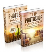 Photography: The COMPLETE Photoshop Box Set For Beginners and Advanced Users (Photography, Photoshop, Digital Photography, Creativity) - Dwayne Brown, Photography