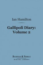 Gallipoli Diary, Volume 2 (Barnes & Noble Digital Library) - Ian Hamilton