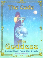 The Code of the Goddess, Sacred Earth: Feng Shui Oracle - Carol Bridges