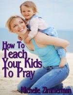 How To Teach Your Kids To Pray - Michelle Zimmerman