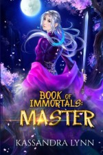 Book of Immortals: Master (Volume 3) - Kassandra Lynn