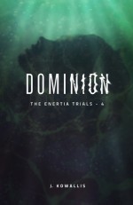 Dominion (The Enertia Trials Book 4) - J. Kowallis