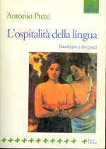 L'ospitalità della lingua. Baudelaire e altri poeti - Antonio Prete