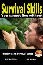 Survival Skills You Cannot Live Without (Prepping and Survival Series Book 15) - M. Usman, John Davidson, Mendon Cottage Books