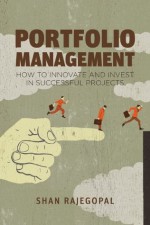 Portfolio Management: How to Innovate and Invest in Successful Projects - Shan Rajegopal