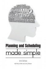 Planning & Scheduling Made Simple - 3rd Edition - Ricky Smith, Jerry Wilson