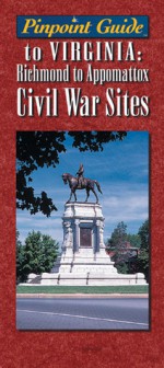 Pinpoint Guide to Virginia: Richmond to Appomattox Civil War Sites - Ray Jones, Jeff Slaton