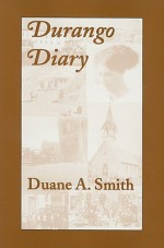 Durango Diary - Duane A. Smith