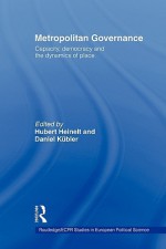 Metropolitan Governance in the 21st Century: Capacity, Democracy and the Dynamics of Place - Heinelt Hubert, Daniel Kubler