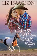 Sixth Street Love Affair: An Inspirational Western Romance Novella (Three Rivers Ranch Romance Book 5) - Liz Isaacson, Elana Johnson