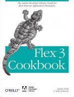 Flex 3 Cookbook: Code-Recipes, Tips, and Tricks for RIA Developers - Joshua Noble, Todd Anderson