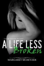 A Life Less Broken - Margaret McHeyzer