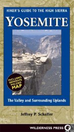 Hiker's Guide to the High Sierra Yosemite: The Valley and Surrounding Uplands - Jeffrey P. Schaffer