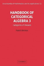 Handbook of Categorical Algebra: Volume 3, Sheaf Theory - Francis Borceux, G.C. Rota, B. Doran