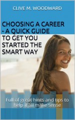 Choosing a Career - a quick guide to get you started the smart way - Clive Woodward