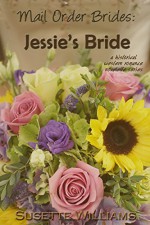 Mail Order Brides: Jessie's Bride (A historical western romance novelette series ~ Book 1) - Susette Williams