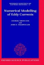 Numerical Modelling of Eddy Currents (M.E.E.E. No. 32) - Andrzej Krawczyk, John A. Tegopoulos