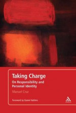 Taking Charge: On Responsibility and Personal Identity - Manuel Cruz