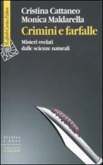 Crimini e farfalle. Misteri svelati dalle scienze naturali - Cristina Cattaneo, Monica Maldarella, P. Speziale