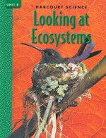 Harcourt Science Looking at Ecosystems, Unit B - Marjorie Slavick Frank, Robert M. Jones, Gerald H. Krockover