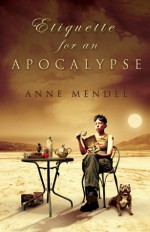 Etiquette for an Apocalypse - Anne Mendel