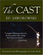 Cast, The: Theories and Applications for More Effective Techniques - Ed Jaworowski, Lefty Kreh