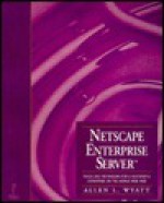 Netscape Enterprise Server: Tools and Techniques for a Successful Enterprise on the World Wide Web - Allen L. Wyatt, Origin