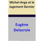 Michel-Ange et le Jugement Dernier (French Edition) - Eugène Delacroix