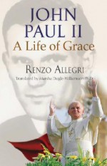 John Paul II: A Life of Grace - Renzo Allegri, Marsha Daigle-Williamson